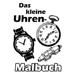 Das kleine Uhren-Malbuch für grosse und kleine Freund der Zeitanzeige. Ein Malbuch der Soft Skills Media Agentur zum sofortigen Download bei CafeCreativ.com